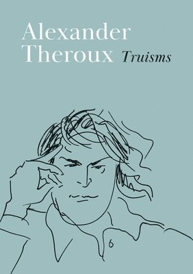 Alexander Theroux - Truisms, Häftad