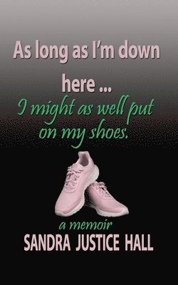 As Long as I'm Down Here, I Might As Well Put on My Shoes