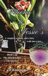 bokomslag Welcome to Jessie's: A vampire, a ghost, and a fairy walk into a bar...