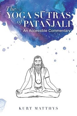 The Yoga S&#363;tras of Patajali An Accessible Commentary 1