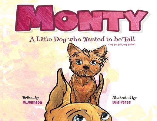 Monty - A Little Dog Who Wanted to Be Tall (not too tall, just taller) 1