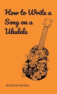 bokomslag How to Write a Song on a Ukulele