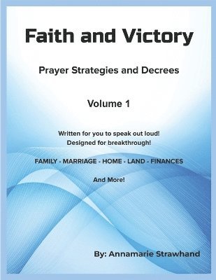 Faith and Victory Prayer Strategies and Decrees Volume 1 1