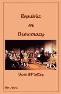 bokomslag Republic or Democracy Does it Matter