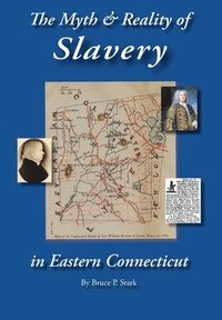 bokomslag The Myth and Reality of Slavery in Eastern Connecticut