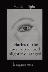 bokomslag Diaries of the mentally ill and slightly deranged