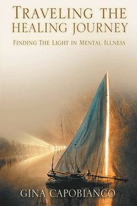 bokomslag Traveling the Healing Journey: Finding the Light in Mental Illness
