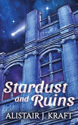Alistair J Kraft, Alistair J. Kraft, J. Kraft, Alistair - Stardust and Ruins, Häftad