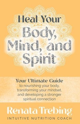 bokomslag Heal Your Body, Mind, and Spirit