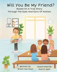 bokomslag Will You Be My Friend? Through The Eyes And Ears Of Autism