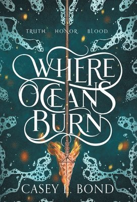Casey L Bond - Where Oceans Burn, Inbunden