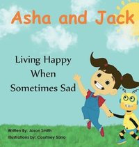 bokomslag Asha and Jack Living Happy When Sometimes Sad