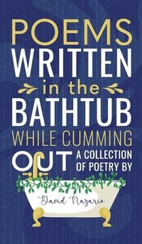 bokomslag Poems Written In The Bathtub While Cumming Out