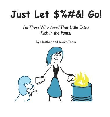 Just Let $%#&! Go! For those who need that little extra kick in the pants! 1