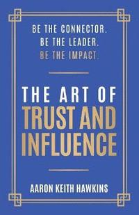 bokomslag The Art of Trust and Influence