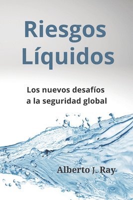 bokomslag Riesgos Líquidos: Los nuevos desafíos a la seguridad global