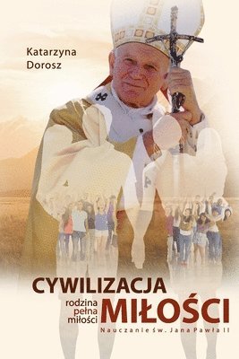 bokomslag Cywilizacja Milo&#347;ci. Rodzina pelna milo&#347;ci. Nauczanie &#346;w. Jana Pawla II