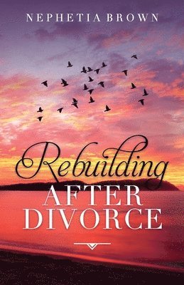 Nephetia Brown - Rebuilding After Divorce, Häftad