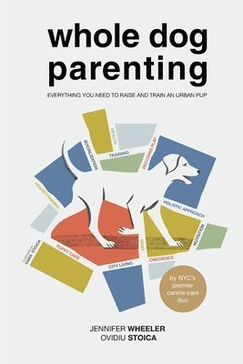 Jennifer B Wheeler, Ovidiu M Stoica, Jennifer B. Wheeler, Ovidiu M. Stoica, B Wheeler, Jennifer, M Stoica, Ovidiu - Whole Dog Parenting, Häftad