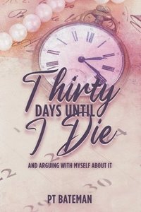 bokomslag Thirty Days Until I Die