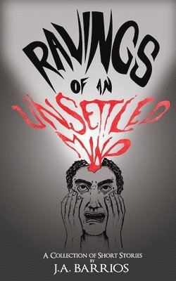 J a Barrios - Ravings of an Unsettled Mind, Häftad