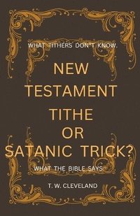 bokomslag New Testament Tithe Or Satanic Trick?