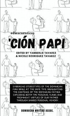 'Cin Papi- Essays on embracing and releasing stereotypes of the Dominican father. 1
