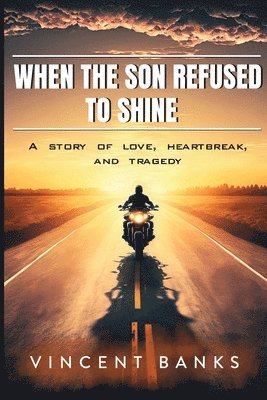 bokomslag When the Son Refused to Shine: A Story of Love, Heartbreak, and Tragedy