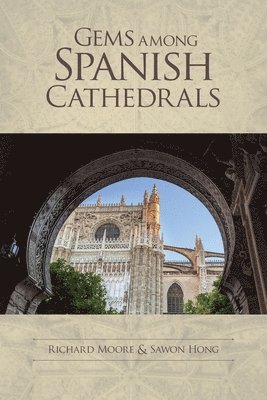 Richard Moore, Sawon Hong - Gems among Spanish Cathedrals, Häftad