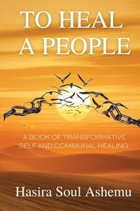bokomslag To Heal A People: A Book of Transformative Self and Communal Healing