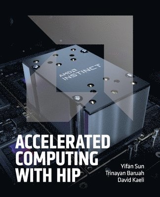Yifan Sun, Trinayan Baruah, David R Kaeli - Accelerated Computing with HIP, Häftad