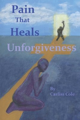 Pain That Heals Unforgiveness 1