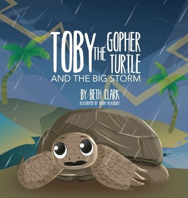 Beth Clark - Toby The Gopher Turtle and The Big Storm, Inbunden