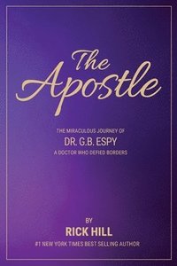 bokomslag The Apostle, the miraculous journey of Dr. G.B. Espy, a doctor who defied borders