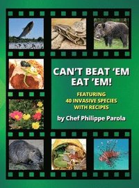 bokomslag Can't Beat 'Em, Eat 'Em!: 40 Invasive Species With Recipes