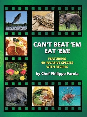 bokomslag Can't Beat 'Em, Eat 'Em!: 40 Invasive Species With Recipes