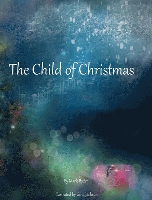 Mark Potter, Melanie Lopata - Child of Christmas, Inbunden