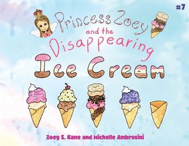 Zoey S Kane, Michelle Ambrosini - Princess Zoey and the Disappearing Ice Cream, Häftad