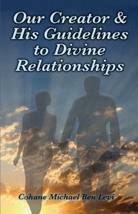 bokomslag Our Creator & His Guidelines to Divine Relationships