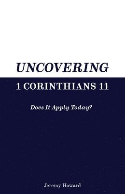 Jeremy Howard - Uncovering 1 Corinthians 11, Häftad