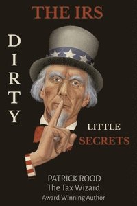 bokomslag The IRS Dirty Little Secrets