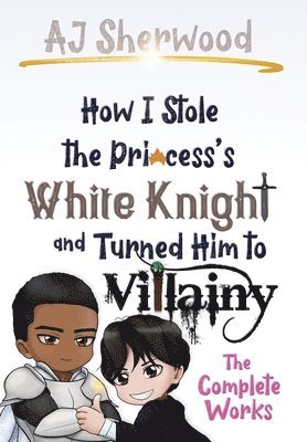 bokomslag How I Stole the Princess's White Knight and Turned Him to Villainy