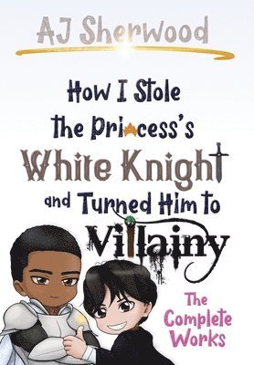 How I Stole the Princess's White Knight and Turned Him to Villainy