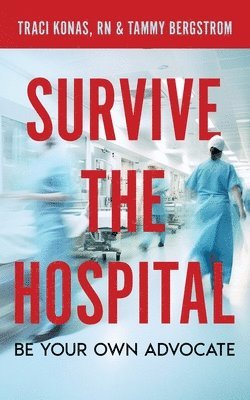 bokomslag Survive the Hospital, Be Your Own Advocate
