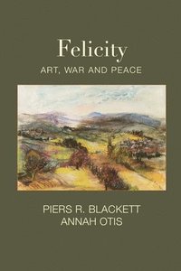 bokomslag Felicity, Art, War and Peace