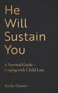 bokomslag He Will Sustain You: A Survival Guide - Coping with Child Loss