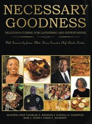 Eartha S Dunston, Janis F Kearney, Master Chef Charlie S Redden - Necessary Goodness, Inbunden. Tillgänglighet: Lägg i varukorg