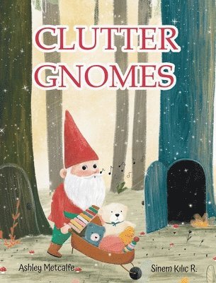 Ashley Metcalfe - Clutter Gnomes, Inbunden