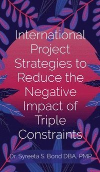 bokomslag International Project Strategies to Reduce the Negative Impact of Triple Constraints