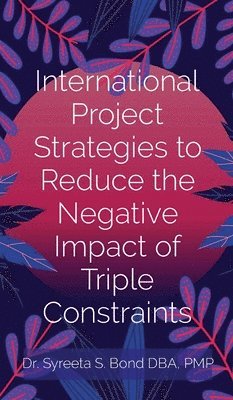 bokomslag International Project Strategies to Reduce the Negative Impact of Triple Constraints